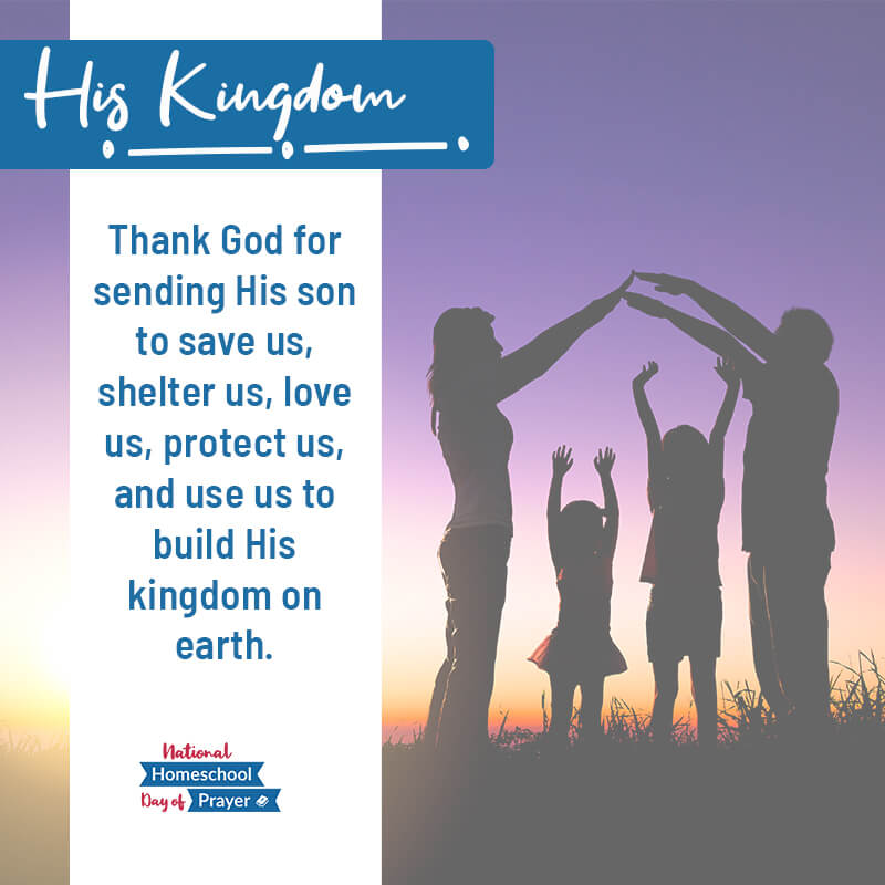 2020 National Homeschool Day of Prayer - Prompt 13 - His Kingdom 2020 National Homeschool Day of Prayer - Prompt 13 - His Kingdom