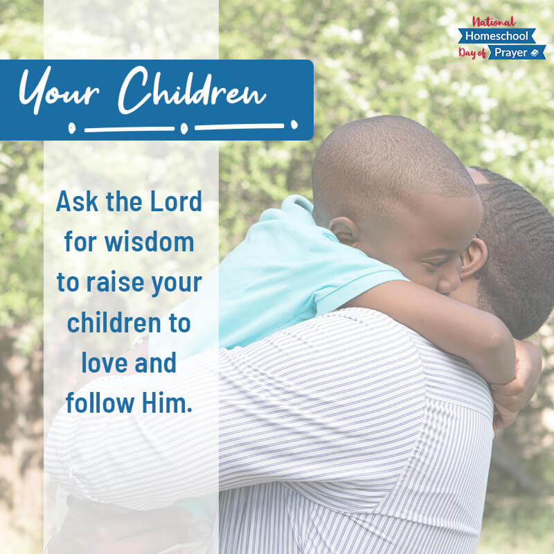 2020 National Homeschool Day of Prayer - Prompt 5 - Your Children 2020 National Homeschool Day of Prayer - Prompt 5 - Your Children