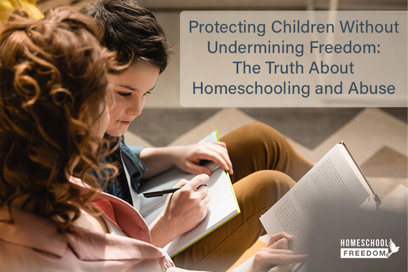 Protecting Children Without Undermining Freedom: The Truth About Homeschooling and Abuse
