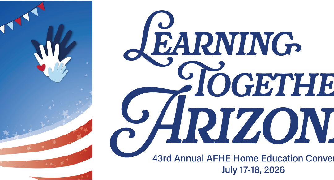 Learning Together Arizona: AFHE’s 43rd Annual Home Education Convention